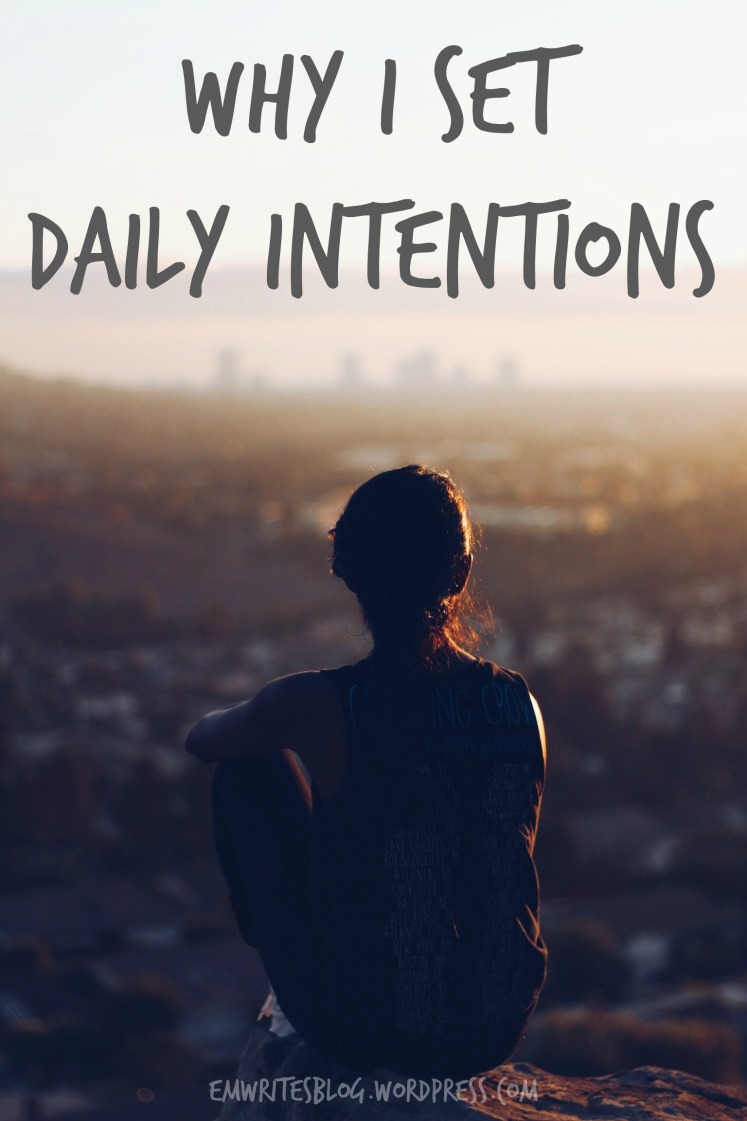 Intention-setting has brought more focus and calm to my life, and that has made all the difference. | www.emwritesblog.wordpress.com